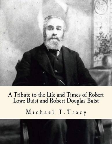 A Tribute to the Life and Times of Robert Lowe Buist and Robert Douglas Buist
