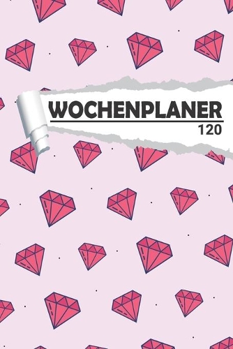 Wochenplaner Diamant Rosa: Eleganter Terminplaner I DIN A5 I 120 Seiten I Undatiert I Wochenkalender I Organizer für Schule, Uni und Büro(1 Kunstvolle Wochenplaner)