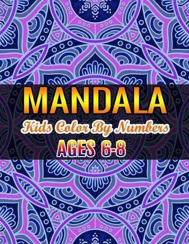 Mandala Kids Color By Numbers Ages 6-8: Mandala Coloring Book 27 Mandala Images Stress Management Coloring Book For Relaxation, Meditation, Happiness and Relief & Art Color Therapy