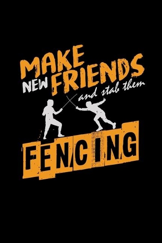 Make new friends and stab them fencing