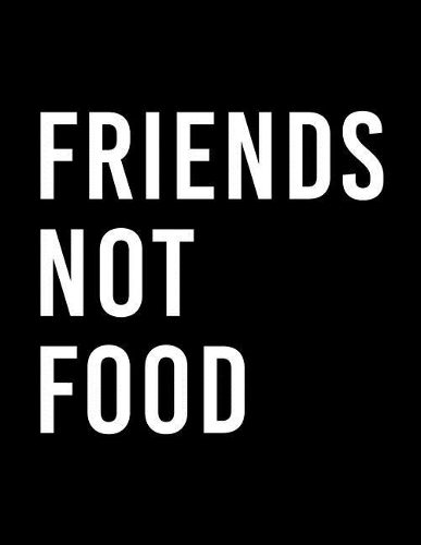 Friends Not Food