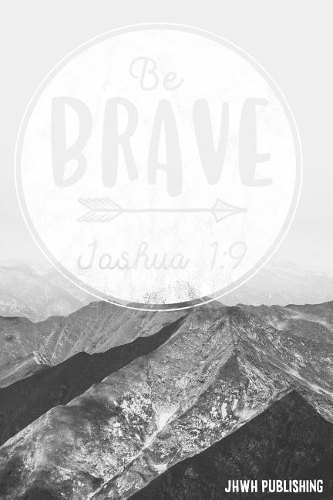 Be Brave - Joshua 1
