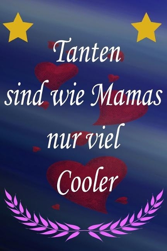 Tanten Sind Wie Mamas Nur Viel Cooler