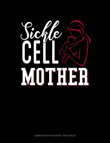Sickle Cell Mother: Composition Notebook: Wide Ruled(626 Composition Notebook: Wide Ruled)