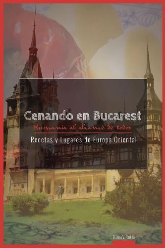 Cenando En Bucarest. Rumania: Rumania Al Alcance de Todos