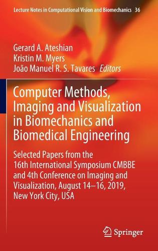 Computer Methods, Imaging and Visualization in Biomechanics and Biomedical Engineering: Selected Papers from the 16th International Symposium CMBBE and 4th Conference on Imaging and Visualization, August 14-16, 2019, New York City, USA(36 Lecture Notes in Computational Vision and Biomechanics)