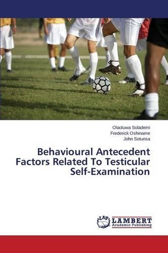 Behavioural Antecedent Factors Related To Testicular Self-Examination: (English)