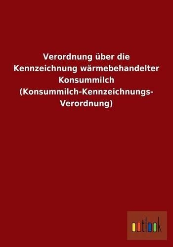 Verordnung über die Kennzeichnung wärmebehandelter Konsummilch (Konsummilch-Kennzeichnungs- Verordnung): (German)