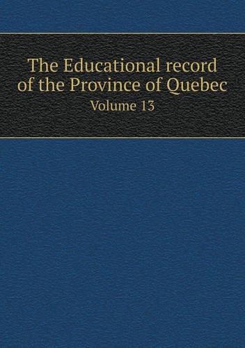 The Educational record of the Province of Quebec Volume 13