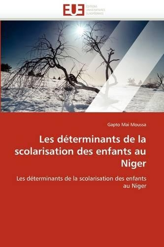 Les D�terminants de la Scolarisation Des Enfants Au Niger: (Omn.Univ.Europ.)