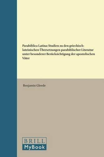 Parabiblica Latina: Studien zu den griechisch-lateinischen Übersetzungen parabiblischer Literatur unter besonderer Berücksichtigung der apostolischen Väter(137 Vigiliae Christianae, Supplements)
