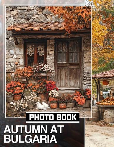 Autumn at Bulgaria Photo Book: Explore 40 Stunning Views Capturing Bulgaria's Vibrant Fall Foliage and Scenic Landscapes