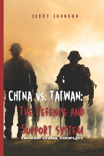 CHINA vs. TAIWAN: The Defence and Support system: Taiwan China Conflict