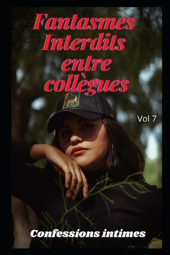 Fantasmes interdits entre collègues (vol 7): Confessions intimes, romance, secret, fantasme, plaisir, sexes entre adultes, histoires érotiques, amour, rencontre amoureuse