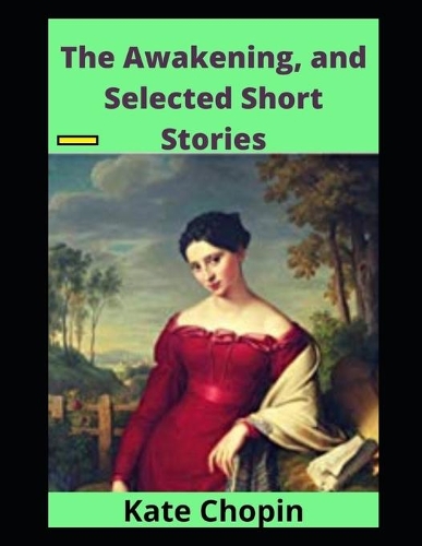 The Awakening, and Selected Short Stories