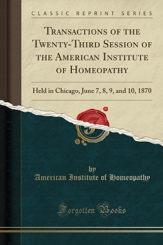 Transactions of the Twenty-Third Session of the American Institute of Homeopathy