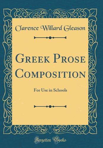 Greek Prose Composition: For Use in Schools (Classic Reprint)