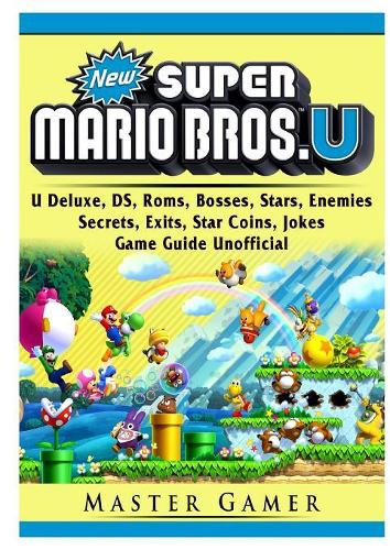 New Super Mario Bros, U Deluxe, DS, Roms, Bosses, Stars, Enemies, Secrets, Exits, Star Coins, Jokes, Game Guide Unofficial