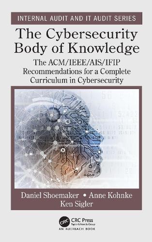 The Cybersecurity Body of Knowledge: The ACM/IEEE/AIS/IFIP Recommendations for a Complete Curriculum in Cybersecurity(Security, Audit and Leadership Series)
