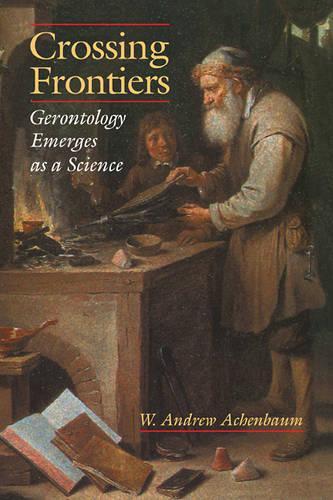 Crossing Frontiers: Gerontology Emerges as a Science