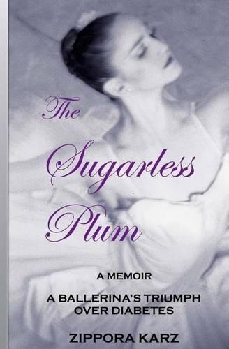 The Sugarless Plum: A Ballerina's Triumph Over Diabetes(English)