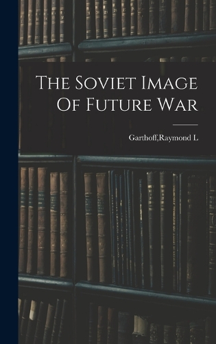 The Soviet Image Of Future War