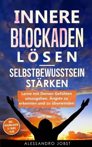 Innere Blockaden lösen - Selbstbewusstsein stärken