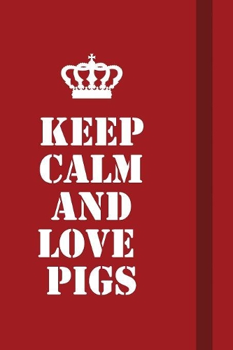 Keep calm and love pigs