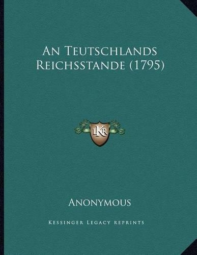 An Teutschlands Reichsstande (1795): (German)