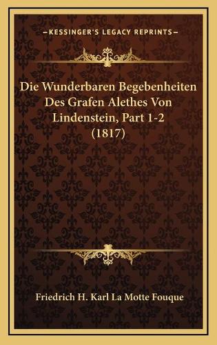 Die Wunderbaren Begebenheiten Des Grafen Alethes Von Lindenstein, Part 1-2 (1817)