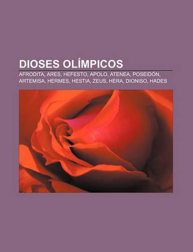 Dioses Olimpicos: Afrodita, Ares, Hefesto, Apolo, Atenea, Poseidon, Artemisa, Hermes, Hestia, Zeus, Hera, Dioniso, Hades(Spanish)