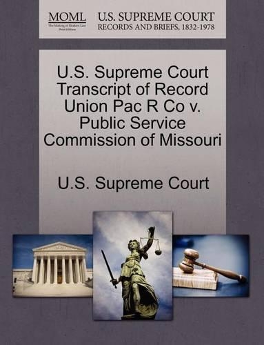 U.S. Supreme Court Transcript of Record Union Pac R Co V. Public Service Commission of Missouri: (English)