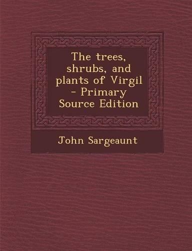 The Trees, Shrubs, and Plants of Virgil: (English)