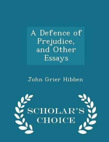 A Defence of Prejudice, and Other Essays - Scholar's Choice Edition