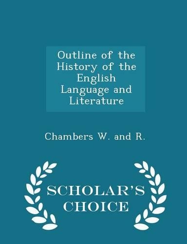 Outline of the History of the English Language and Literature - Scholar's Choice Edition