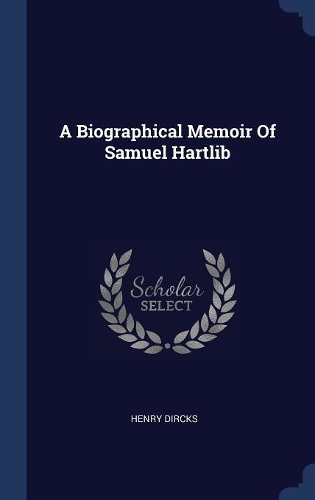 A Biographical Memoir Of Samuel Hartlib