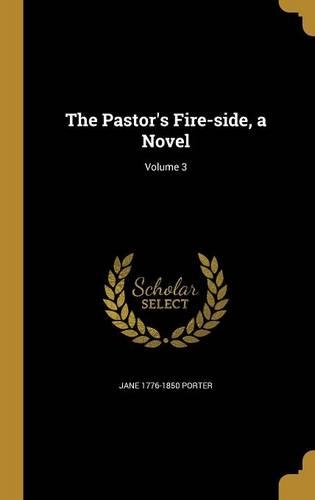The Pastor's Fire-side, a Novel; Volume 3