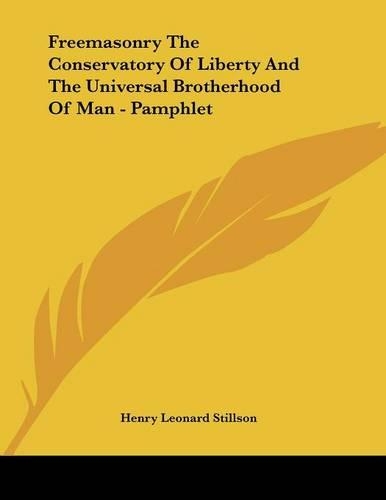 Freemasonry the Conservatory of Liberty and the Universal Brotherhood of Man - Pamphlet: (English)