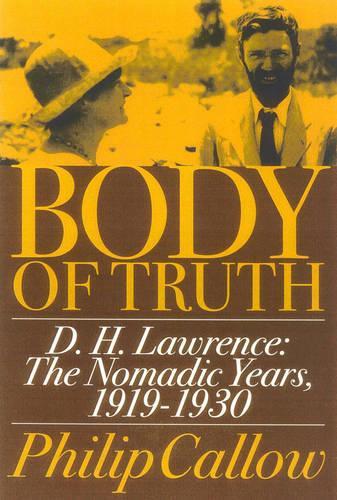 Body of Truth: D.H. Lawrence :The Nomadic Years, 1919-1930