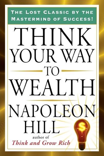Think Your Way to Wealth: (Tarcher Success Classics)