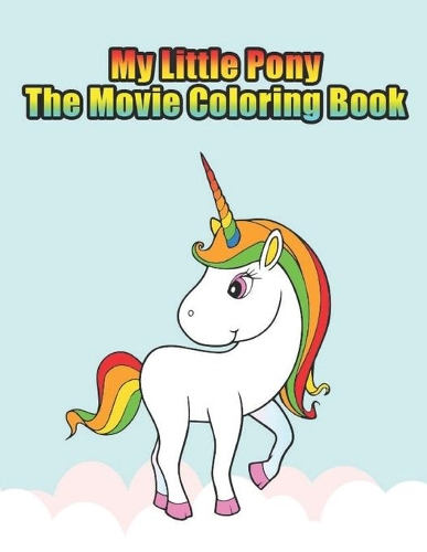 my little pony the movie coloring book: My little pony coloring book for kids, children, toddlers, crayons, adult, mini, girls and Boys. Large 8.5 x 11. 50 Coloring Pages