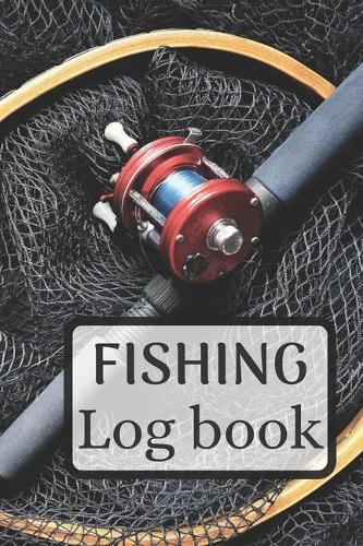 Fishing log book: Fisherman's Journal - Log Book 6 x 9 inches x 120 pages - Record and Track your Fishing Activities - Log all of your Fishing Trips: Catches, Locatio