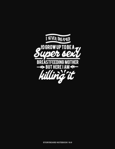 I Never Dreamed I'd Grow Up to be A Super Sexy Breastfeeding Mother But Here I am Killing it