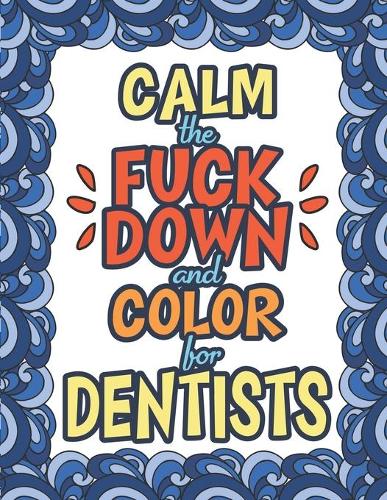 Calm The Fuck Down & Color For Dentists