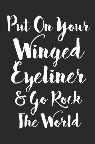 Blank Lined Journal: Put on Your Winged Eyeliner & Go Rock the World