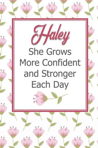 Haley She Grows More Confident and Stronger Each Day: Personalized Affirmation Journal to Build Confidence and Self-Esteem