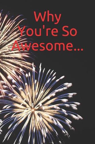 Why You're So Awesome...: Personal Journal about Love and Friendship for Drawing and Writing Down Thoughts and Feelings