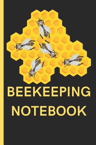Beekeeping Notebook: Writing 120 Pages Funny Journal - Small Lined (6 X 9 )
