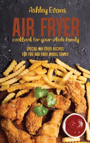 Air fryer Cookbook For Your Whole Family