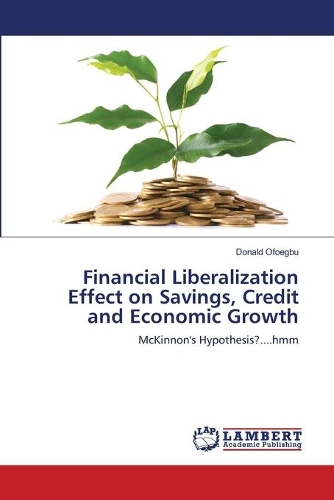 Financial Liberalization Effect on Savings, Credit and Economic Growth: (English)